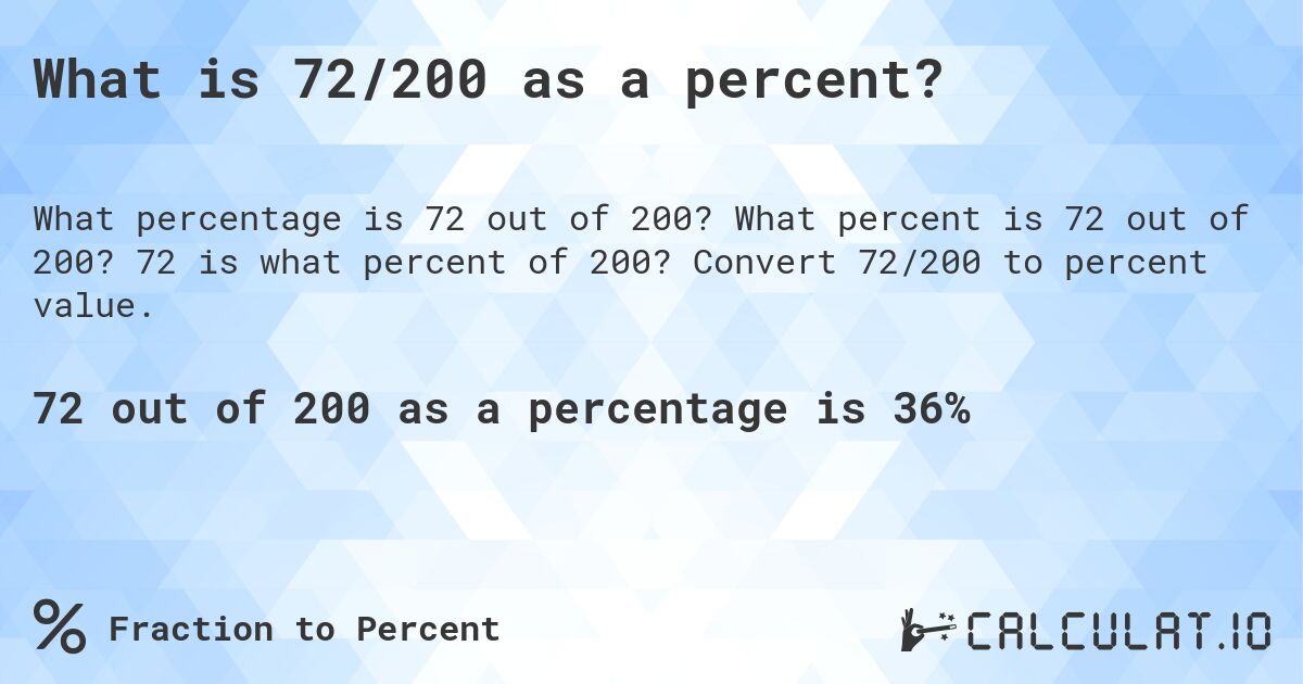 What is 72/200 as a percent?. What percent is 72 out of 200? 72 is what percent of 200? Convert 72/200 to percent value.