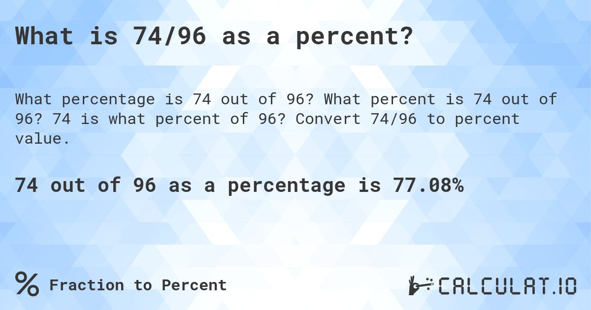 What is 74/96 as a percent?. What percent is 74 out of 96? 74 is what percent of 96? Convert 74/96 to percent value.