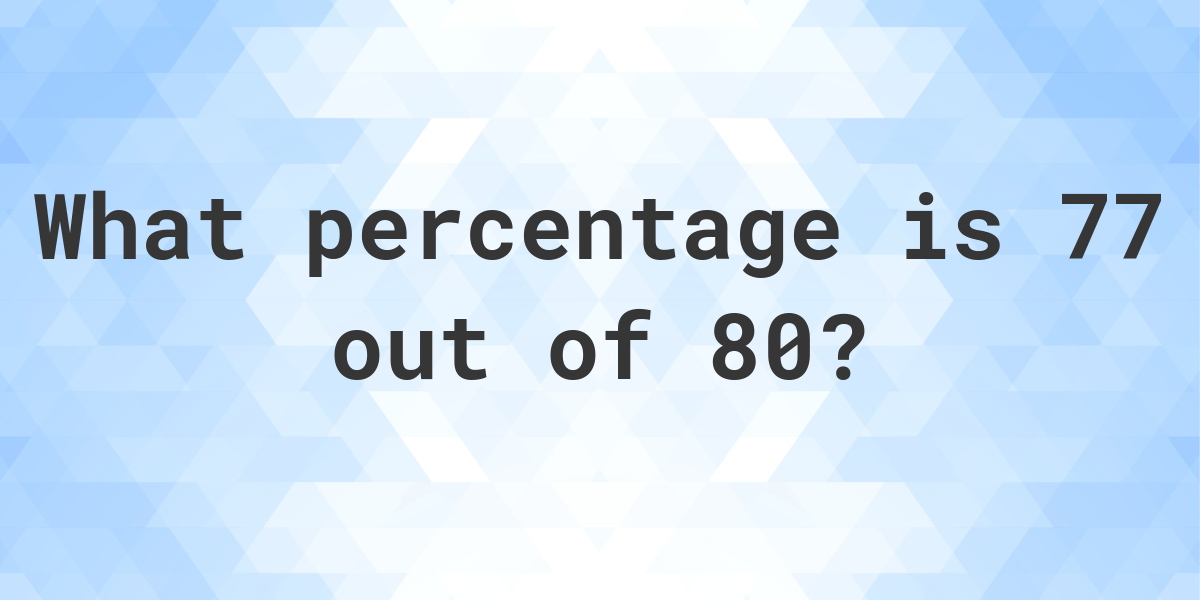 77-of-80-as-a-percent-calculatio