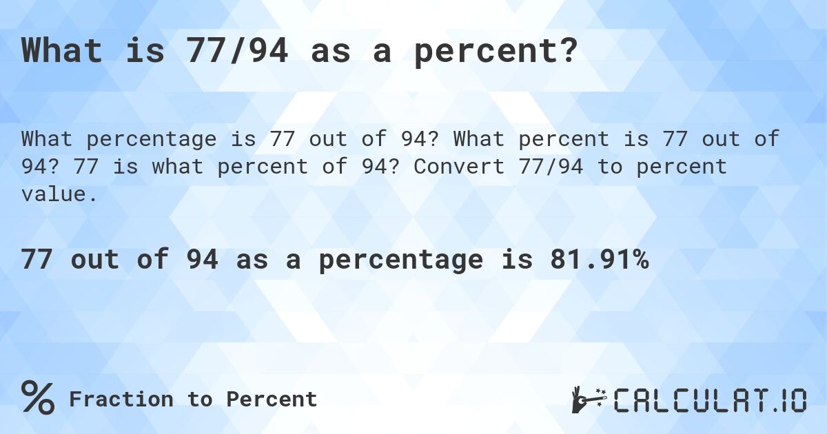 What is 77/94 as a percent?. What percent is 77 out of 94? 77 is what percent of 94? Convert 77/94 to percent value.