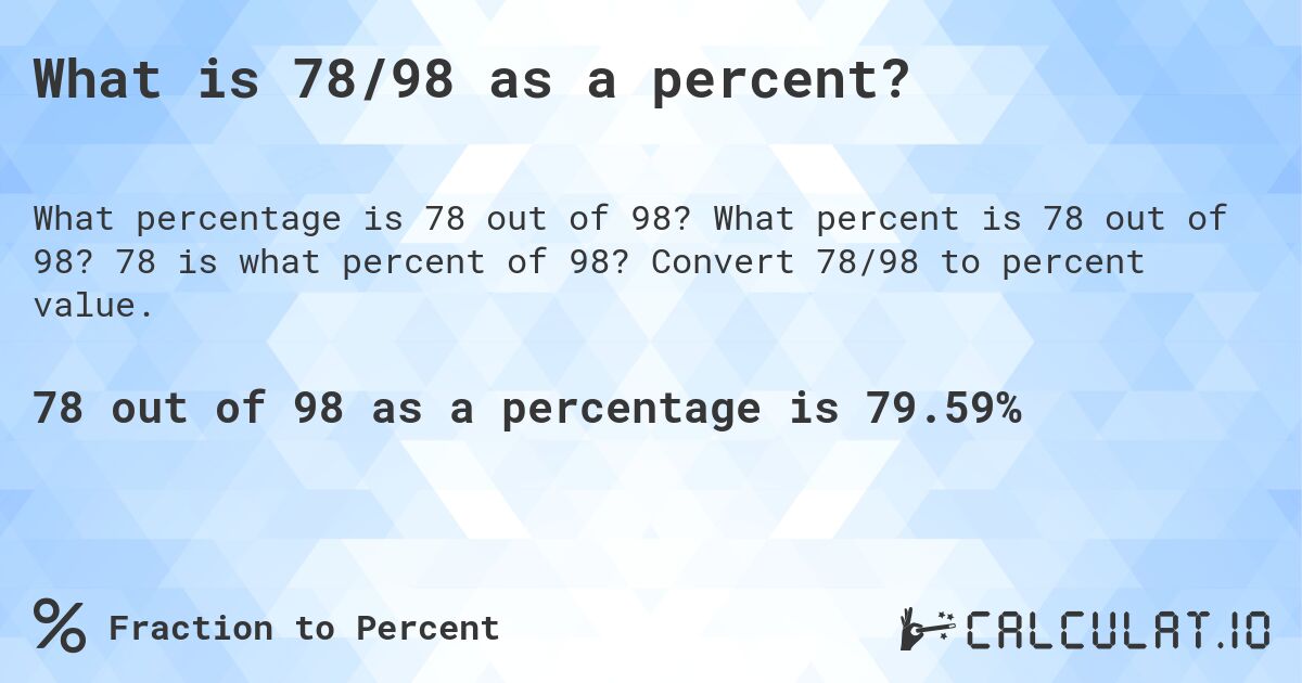 What is 78/98 as a percent?. What percent is 78 out of 98? 78 is what percent of 98? Convert 78/98 to percent value.