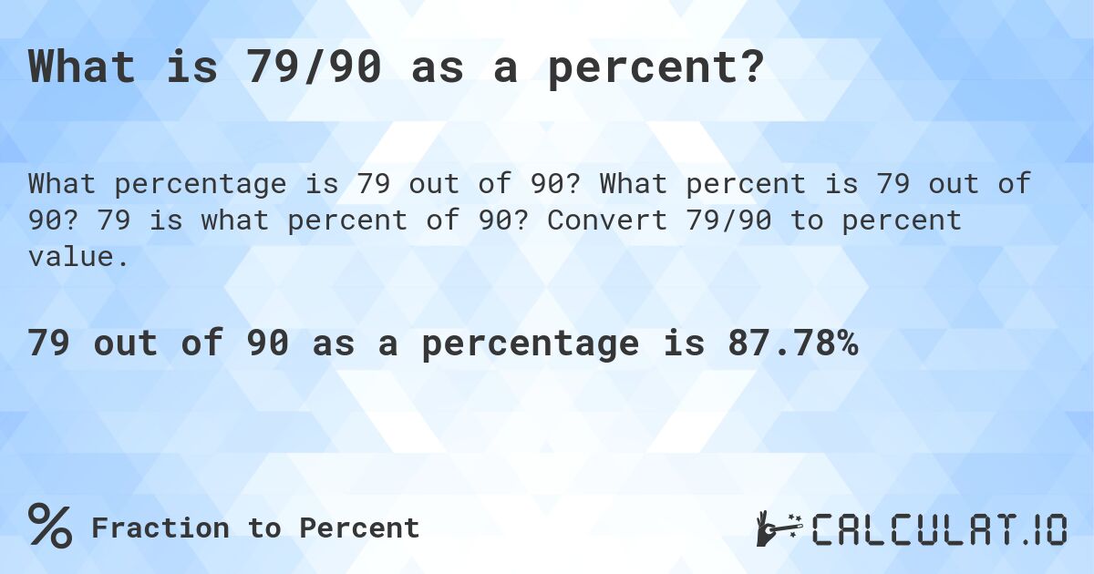 What is 79/90 as a percent?. What percent is 79 out of 90? 79 is what percent of 90? Convert 79/90 to percent value.