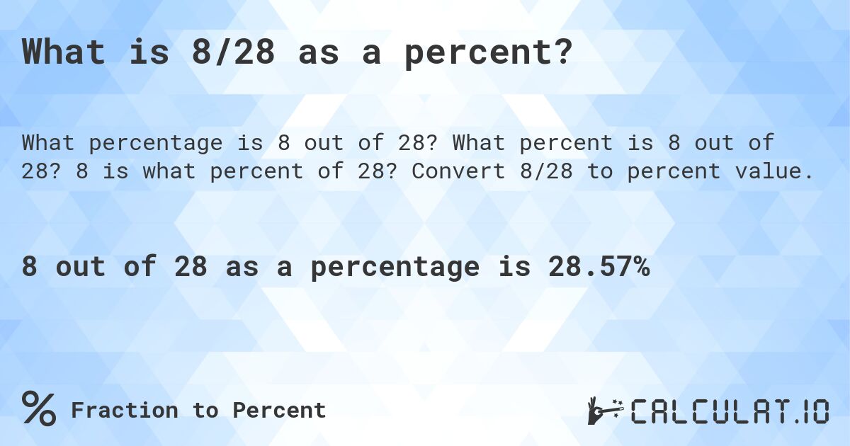 What is 8/28 as a percent?. What percent is 8 out of 28? 8 is what percent of 28? Convert 8/28 to percent value.