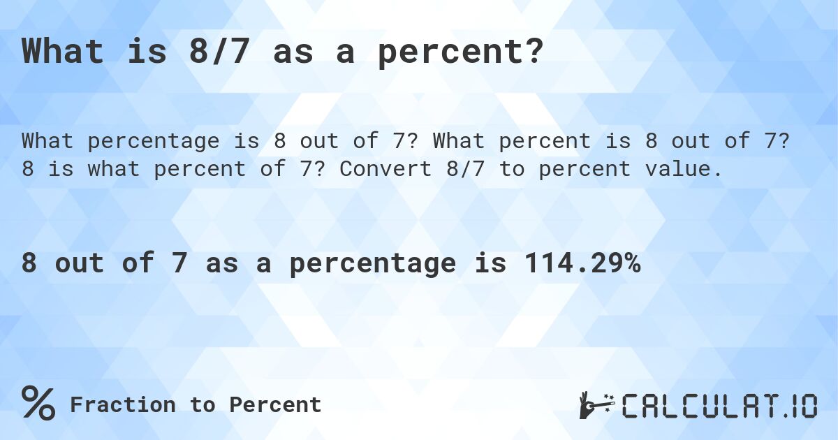 What is 8/7 as a percent?. What percent is 8 out of 7? 8 is what percent of 7? Convert 8/7 to percent value.