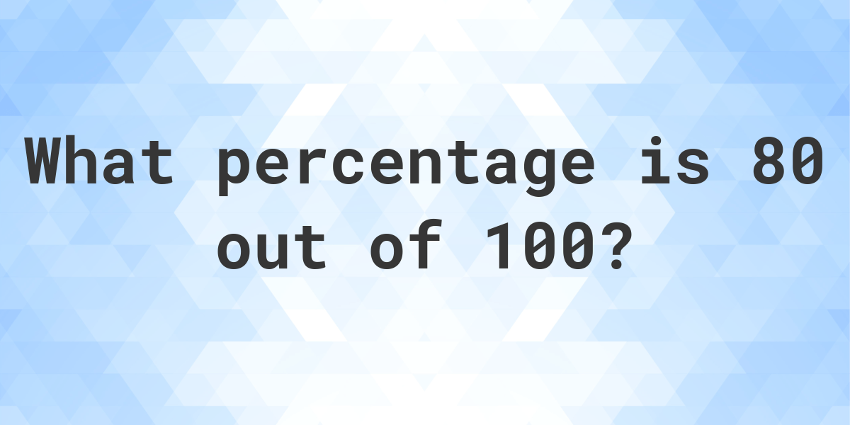 what-is-80-100-as-a-percent-calculatio