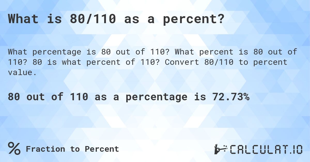 What is 80/110 as a percent?. What percent is 80 out of 110? 80 is what percent of 110? Convert 80/110 to percent value.