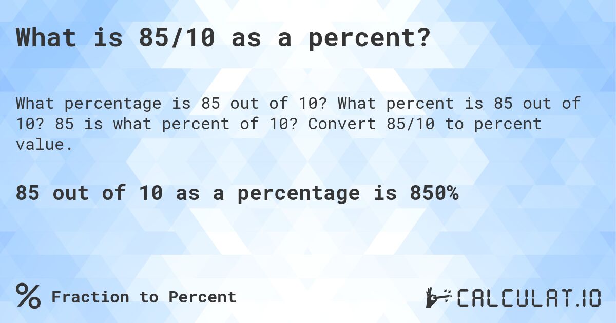 What is 85/10 as a percent?. What percent is 85 out of 10? 85 is what percent of 10? Convert 85/10 to percent value.