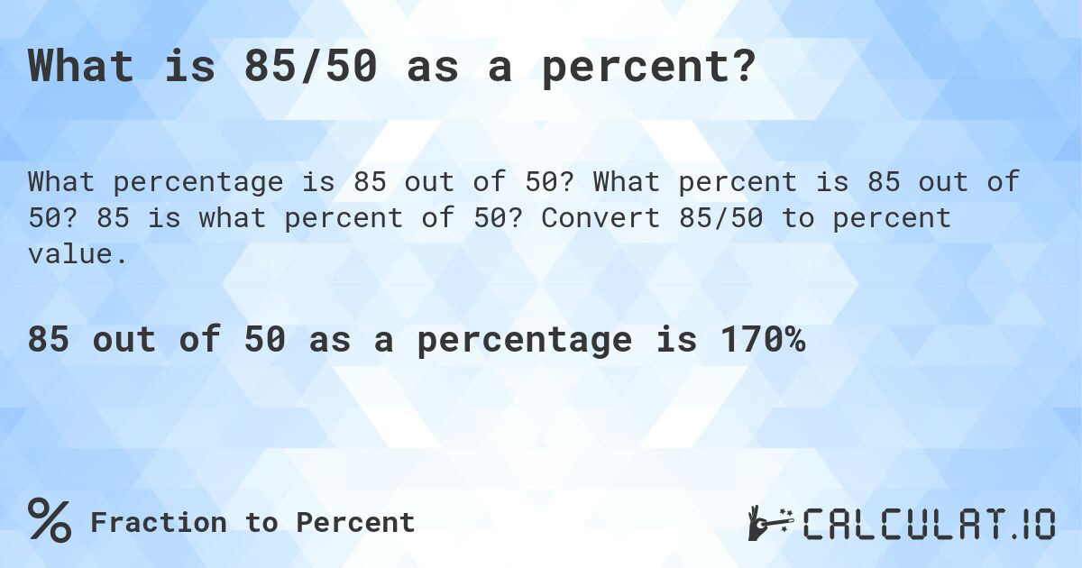 What is 85/50 as a percent?. What percent is 85 out of 50? 85 is what percent of 50? Convert 85/50 to percent value.