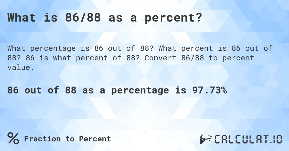 What is 86/88 as a percent?. What percent is 86 out of 88? 86 is what percent of 88? Convert 86/88 to percent value.