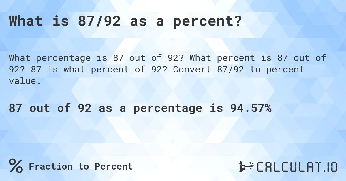 What is 87/92 as a percent?. What percent is 87 out of 92? 87 is what percent of 92? Convert 87/92 to percent value.