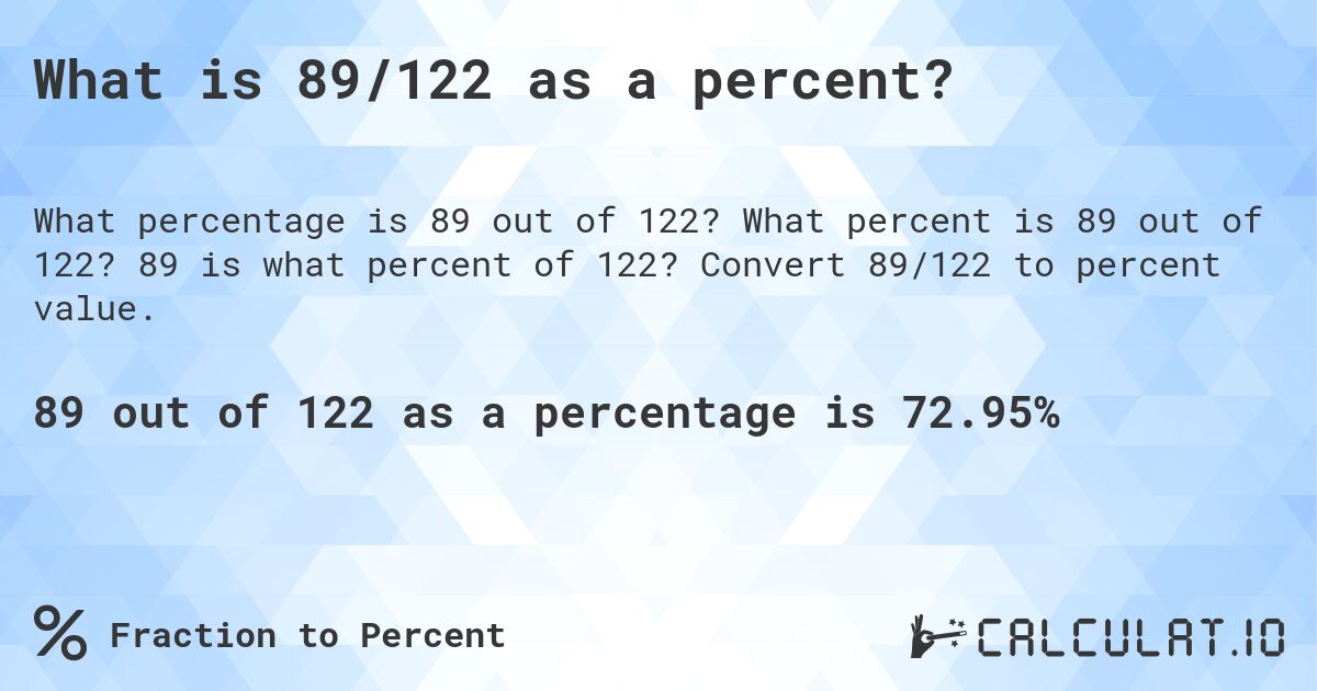What is 89/122 as a percent?. What percent is 89 out of 122? 89 is what percent of 122? Convert 89/122 to percent value.