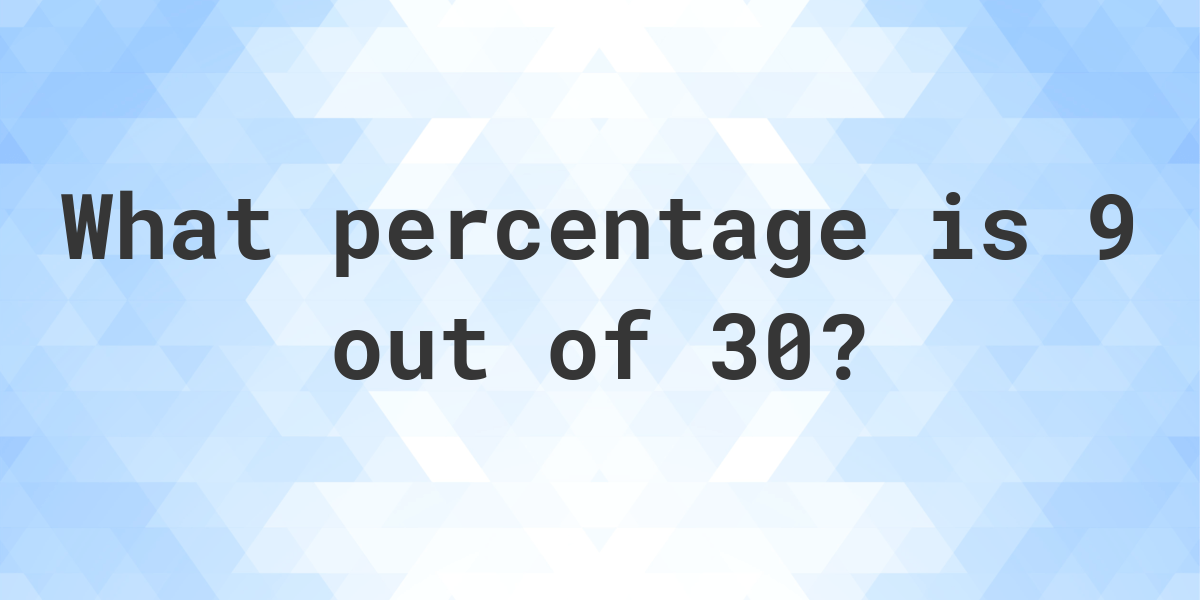What is 9/30 as a percent? - Calculatio