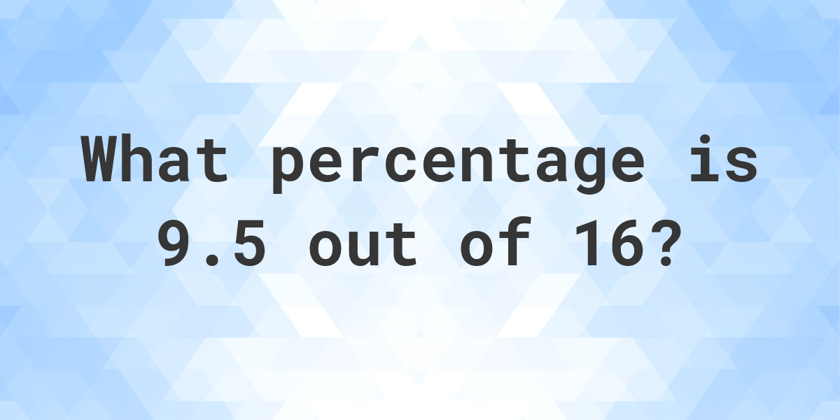 what-is-9-5-16-as-a-percent-calculatio