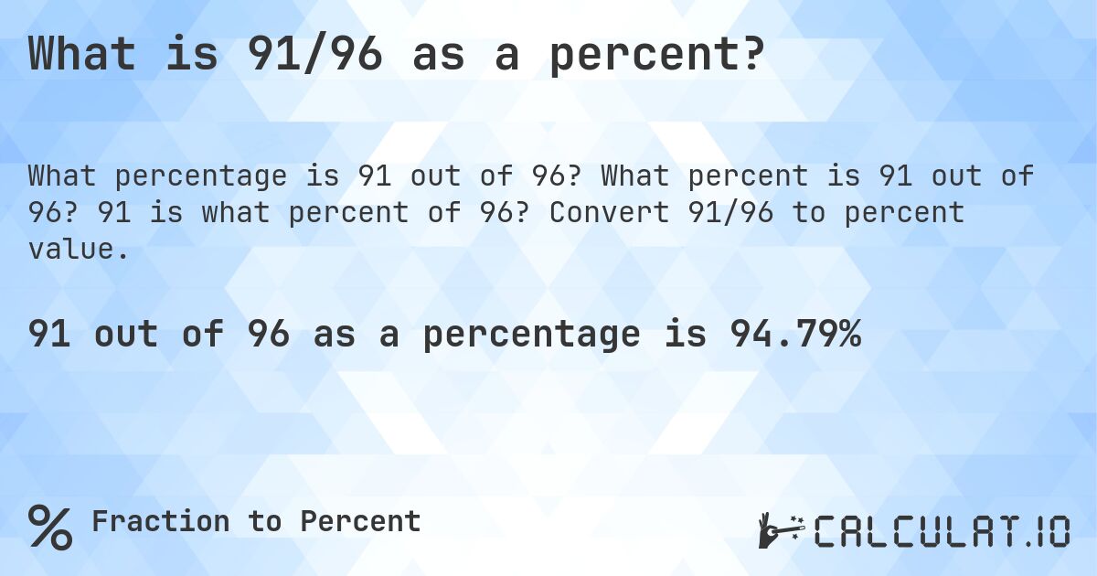 What is 91/96 as a percent?. What percent is 91 out of 96? 91 is what percent of 96? Convert 91/96 to percent value.