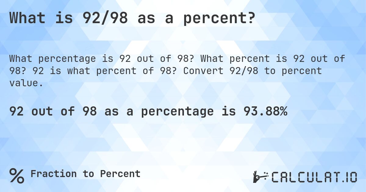 What is 92/98 as a percent?. What percent is 92 out of 98? 92 is what percent of 98? Convert 92/98 to percent value.
