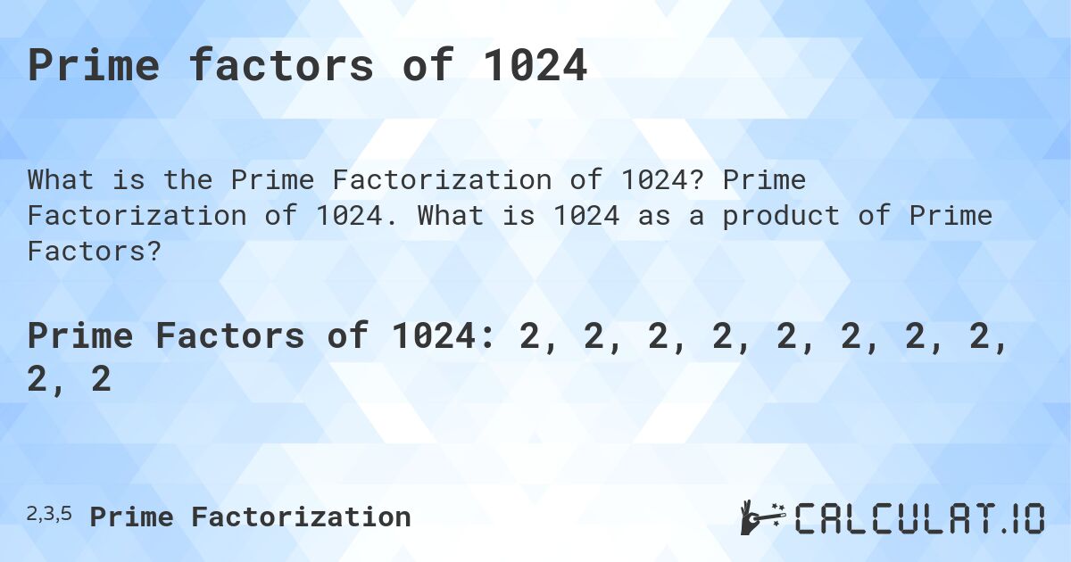Prime factors of 1024. Prime Factorization of 1024. What is 1024 as a product of Prime Factors?