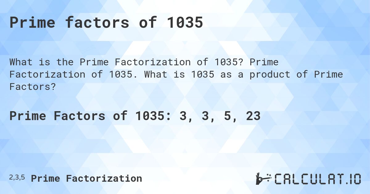 Prime factors of 1035. Prime Factorization of 1035. What is 1035 as a product of Prime Factors?