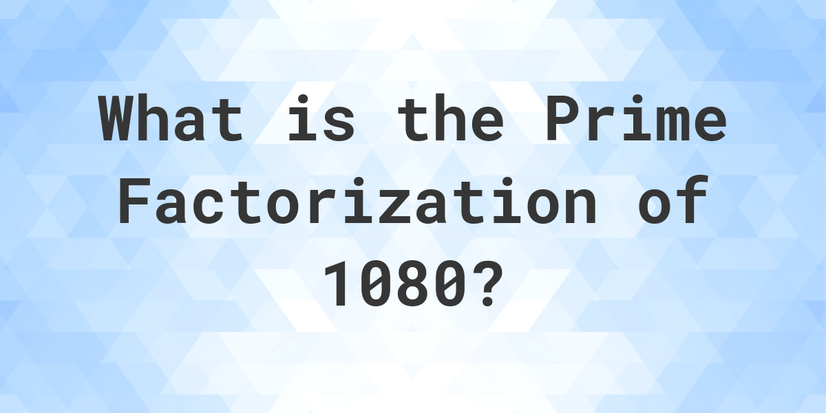 What Is The Prime Factorization Of 1080 Using Exponents