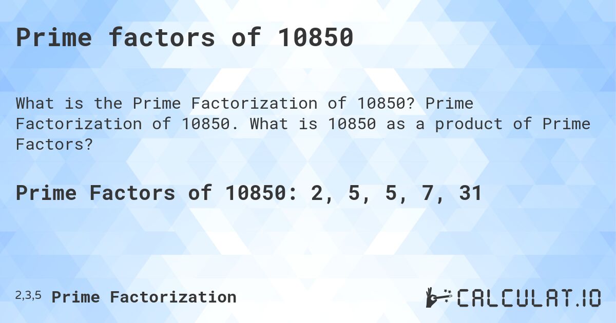 Prime factors of 10850. Prime Factorization of 10850. What is 10850 as a product of Prime Factors?