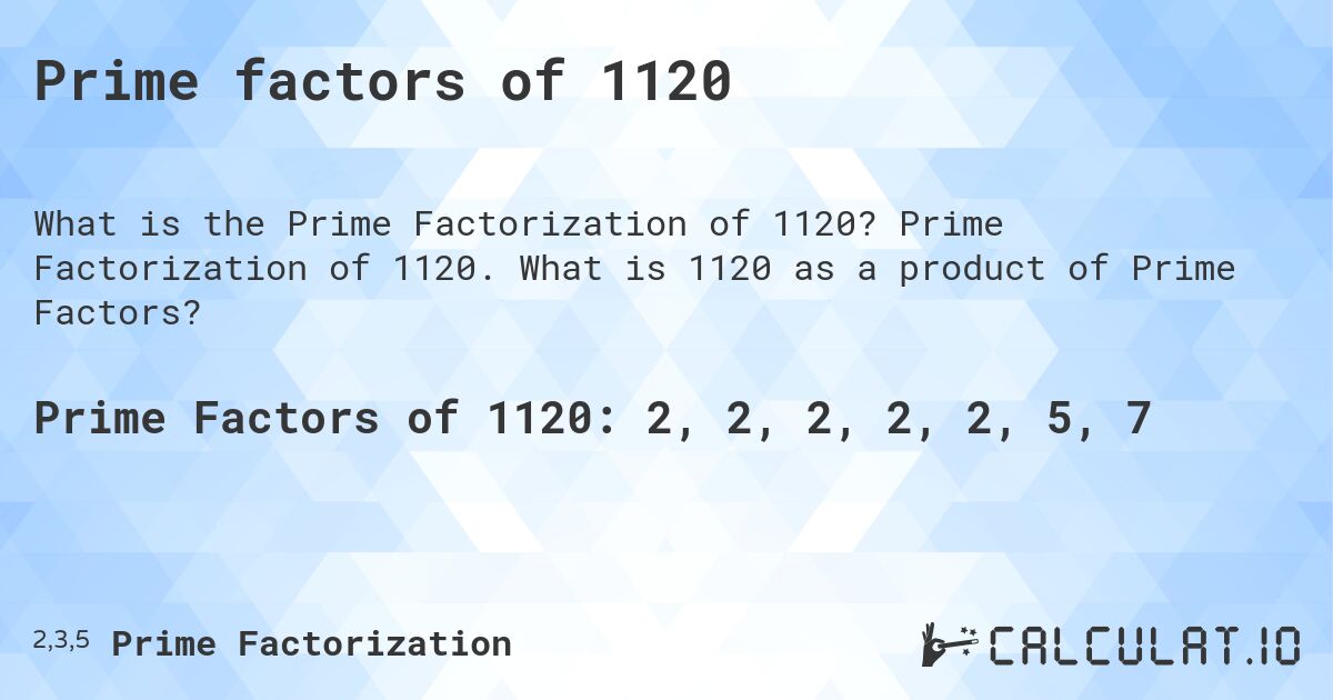 Prime factors of 1120. Prime Factorization of 1120. What is 1120 as a product of Prime Factors?