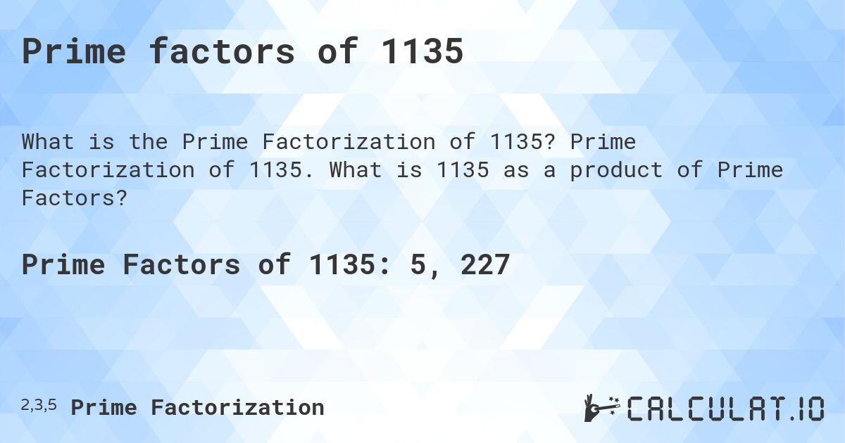 Prime factors of 1135. Prime Factorization of 1135. What is 1135 as a product of Prime Factors?