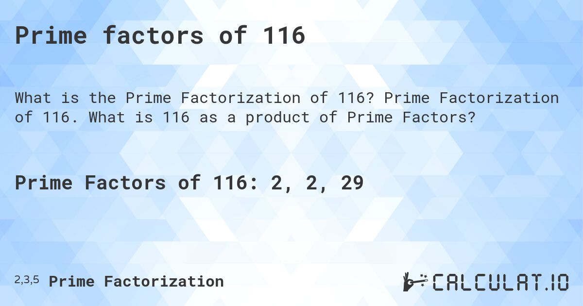 Prime factors of 116. Prime Factorization of 116. What is 116 as a product of Prime Factors?