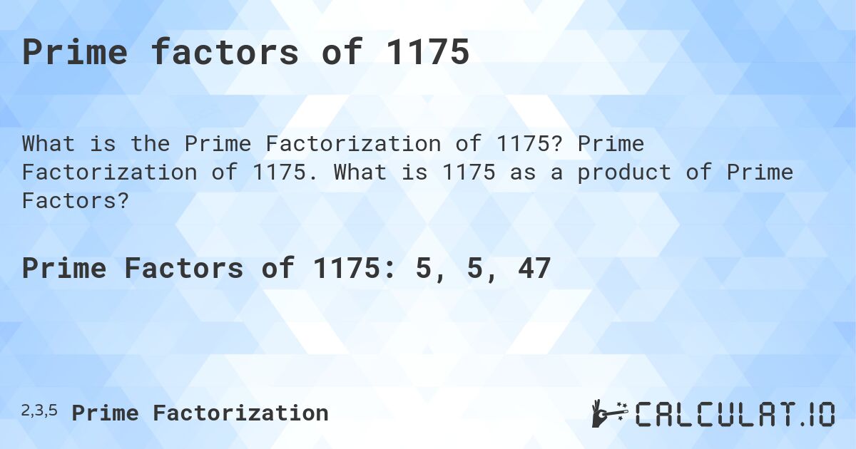 Prime factors of 1175. Prime Factorization of 1175. What is 1175 as a product of Prime Factors?