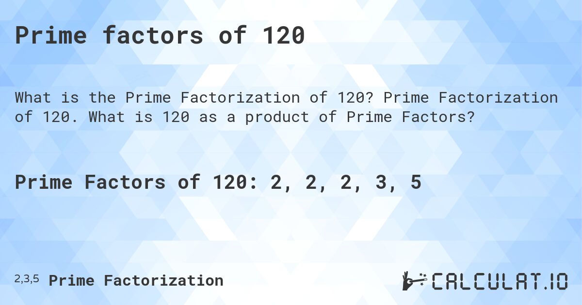 Prime factors of 120. Prime Factorization of 120. What is 120 as a product of Prime Factors?