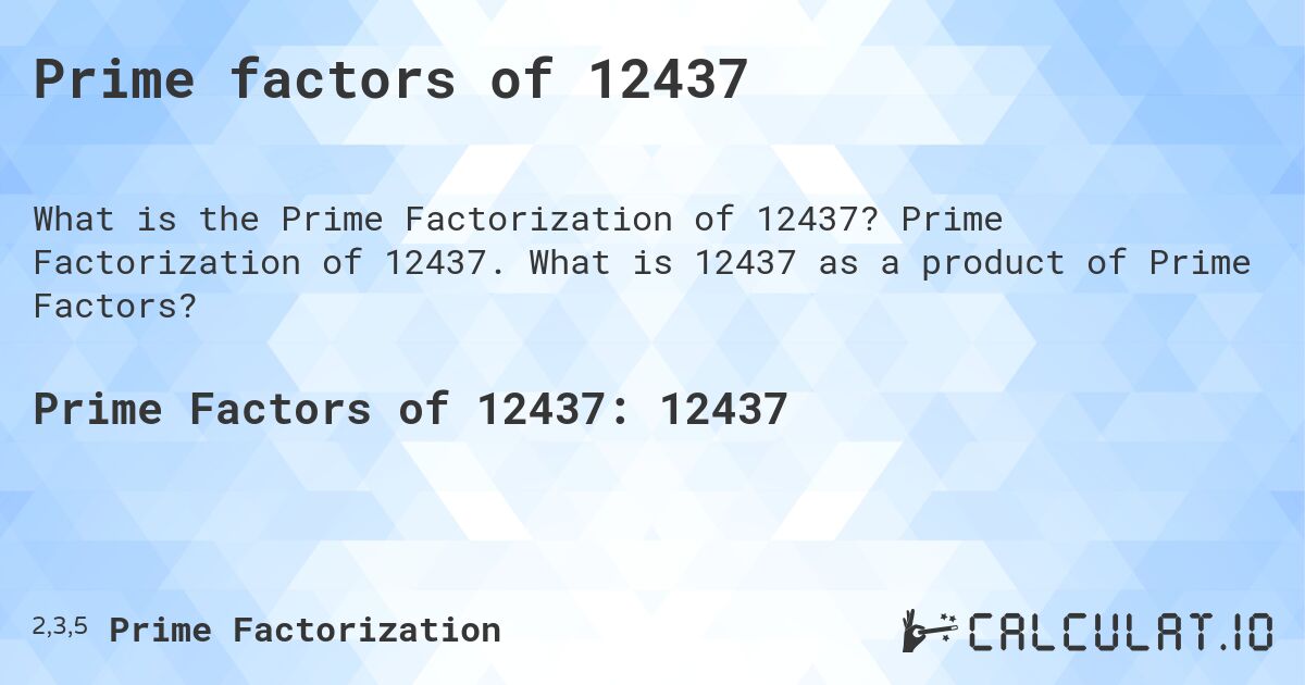 Prime factors of 12437. Prime Factorization of 12437. What is 12437 as a product of Prime Factors?