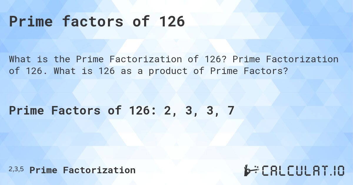 Prime factors of 126. Prime Factorization of 126. What is 126 as a product of Prime Factors?