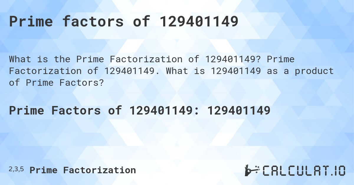 Prime factors of 129401149. Prime Factorization of 129401149. What is 129401149 as a product of Prime Factors?