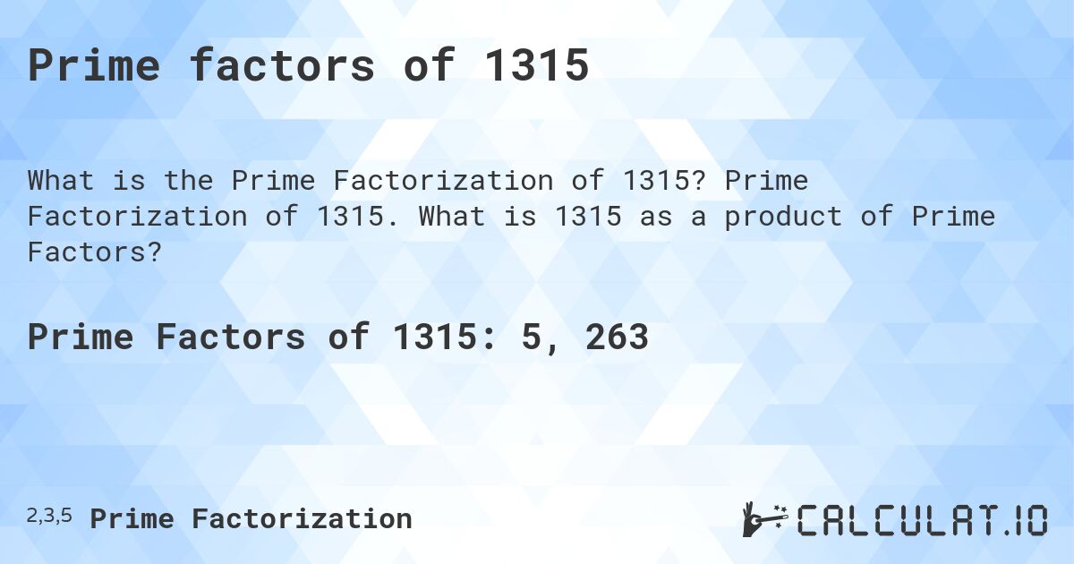 Prime factors of 1315. Prime Factorization of 1315. What is 1315 as a product of Prime Factors?