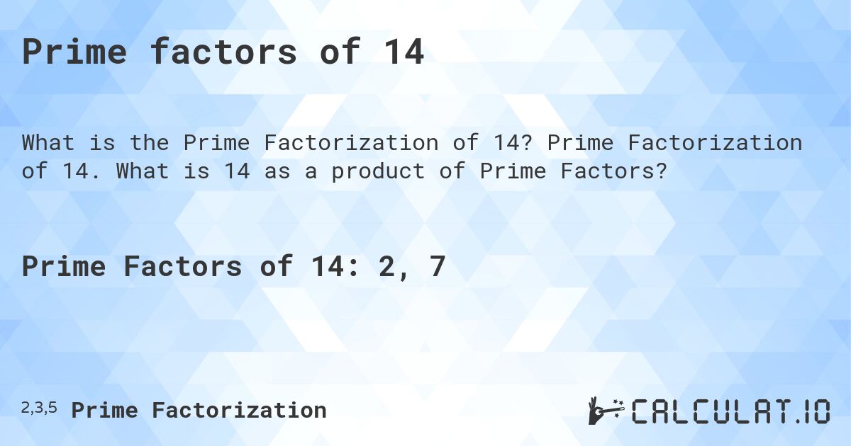 Prime factors of 14. Prime Factorization of 14. What is 14 as a product of Prime Factors?