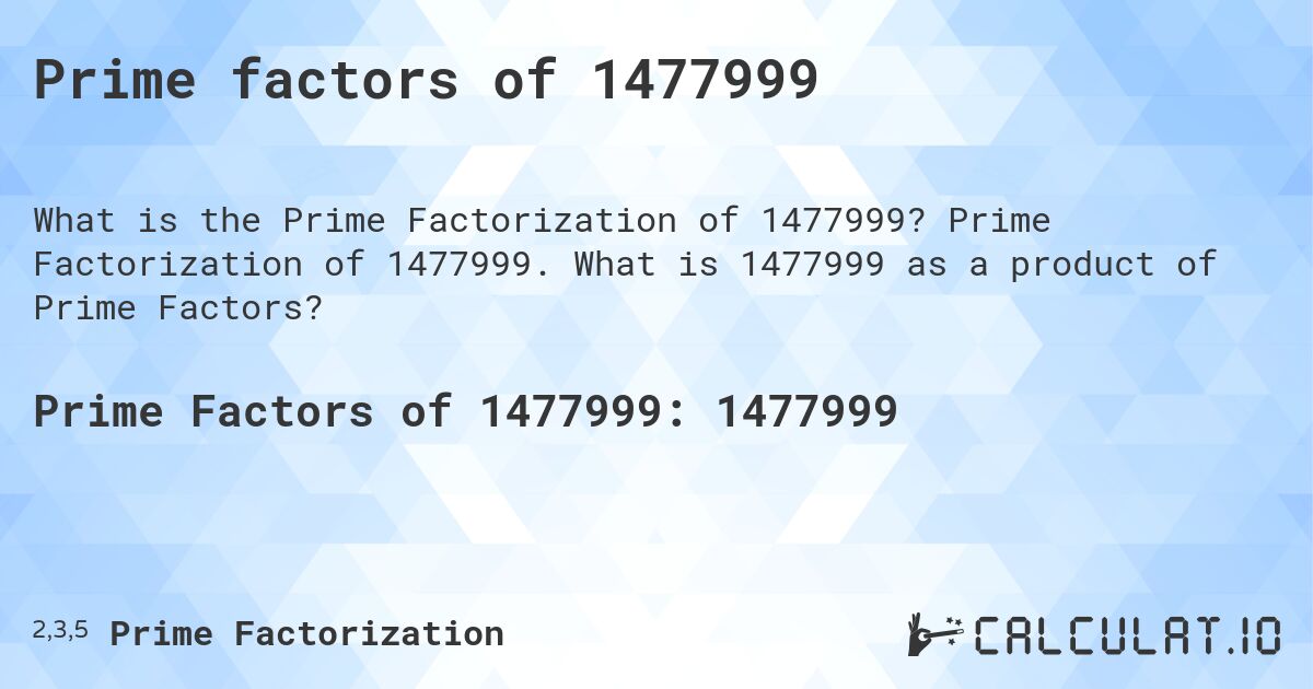 Prime factors of 1477999. Prime Factorization of 1477999. What is 1477999 as a product of Prime Factors?