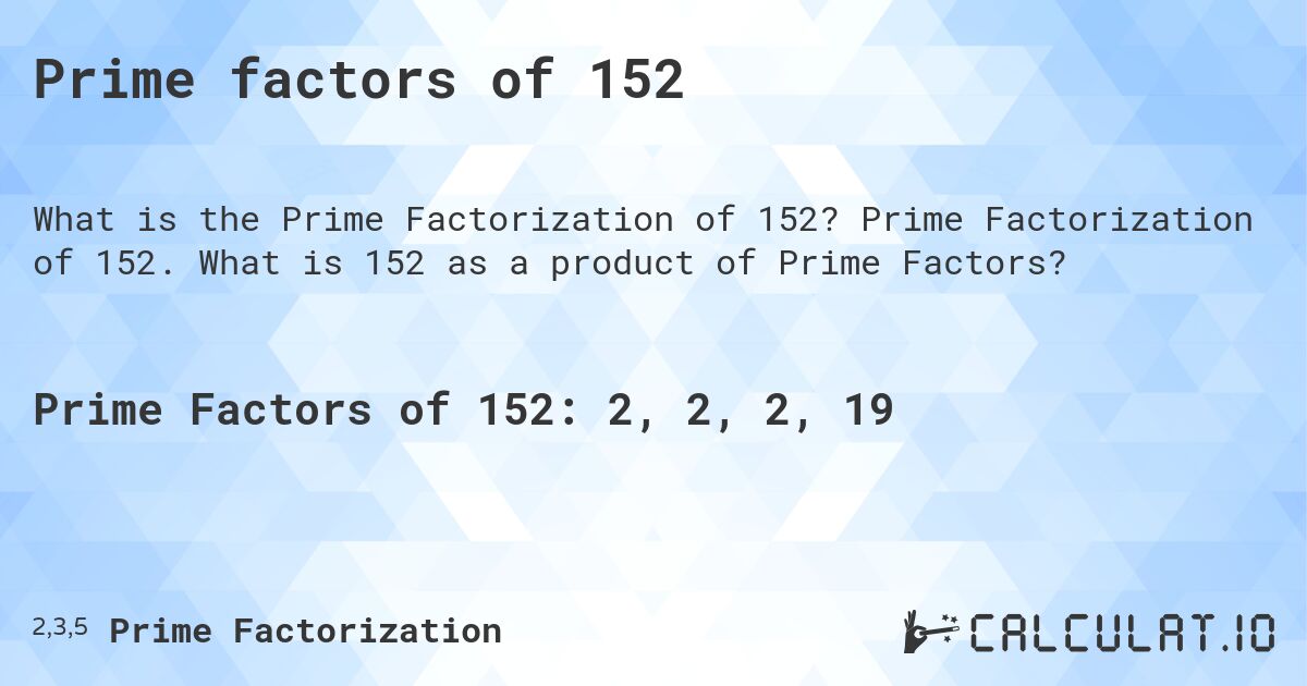 Prime factors of 152. Prime Factorization of 152. What is 152 as a product of Prime Factors?