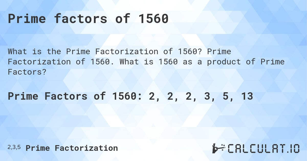 Prime factors of 1560. Prime Factorization of 1560. What is 1560 as a product of Prime Factors?