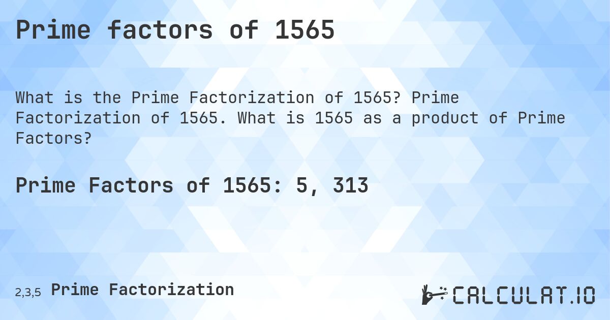 Prime factors of 1565. Prime Factorization of 1565. What is 1565 as a product of Prime Factors?