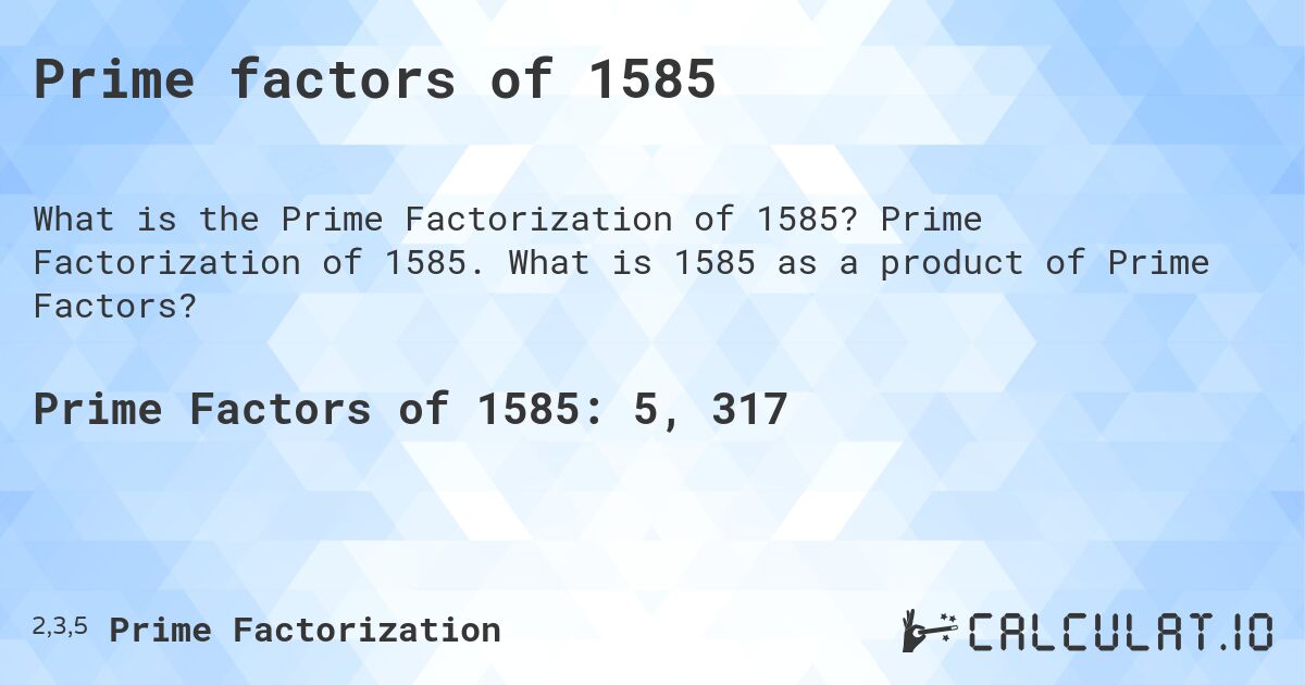 Prime factors of 1585. Prime Factorization of 1585. What is 1585 as a product of Prime Factors?