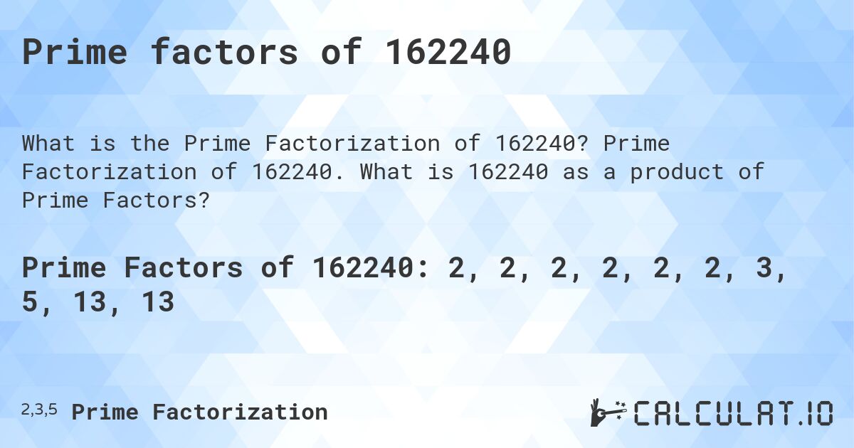 Prime factors of 162240. Prime Factorization of 162240. What is 162240 as a product of Prime Factors?