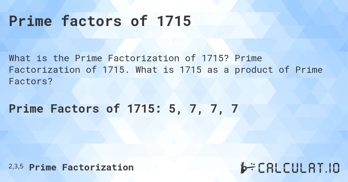 Prime factors of 1715. Prime Factorization of 1715. What is 1715 as a product of Prime Factors?