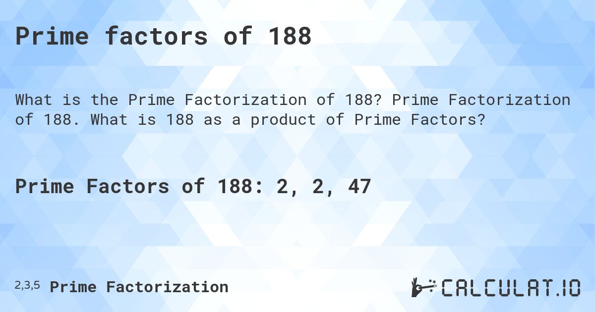 Prime factors of 188. Prime Factorization of 188. What is 188 as a product of Prime Factors?