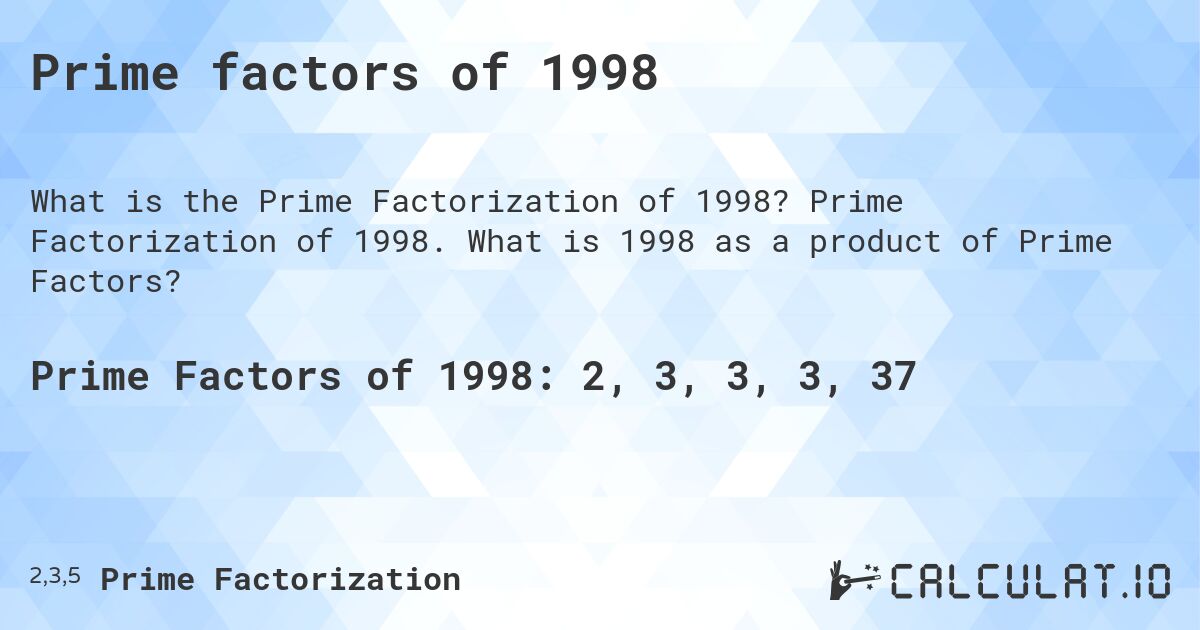 Prime factors of 1998. Prime Factorization of 1998. What is 1998 as a product of Prime Factors?