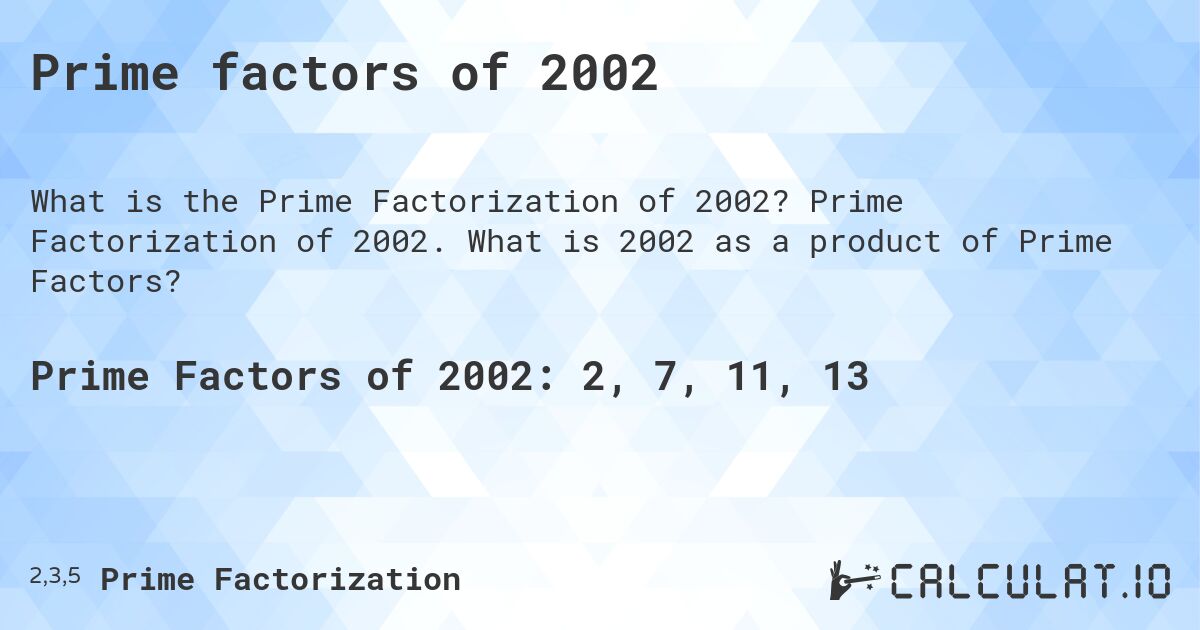 Prime factors of 2002. Prime Factorization of 2002. What is 2002 as a product of Prime Factors?