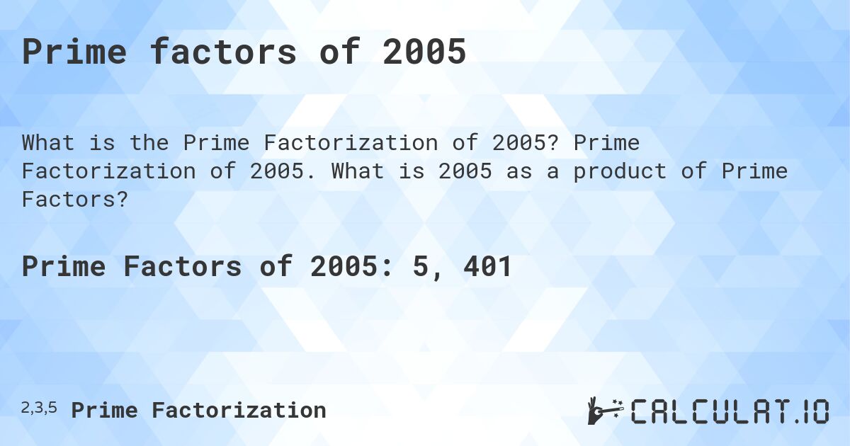 Prime factors of 2005. Prime Factorization of 2005. What is 2005 as a product of Prime Factors?