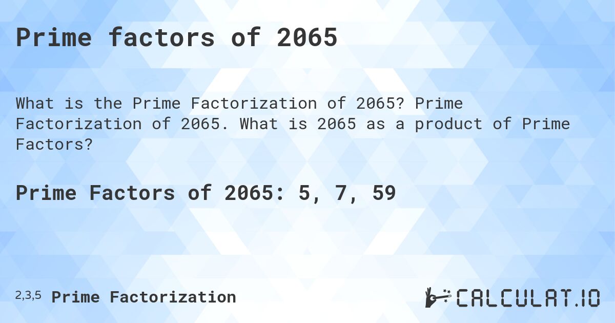 Prime factors of 2065. Prime Factorization of 2065. What is 2065 as a product of Prime Factors?