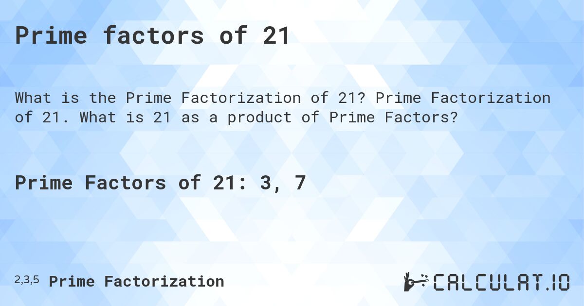 Prime factors of 21. Prime Factorization of 21. What is 21 as a product of Prime Factors?