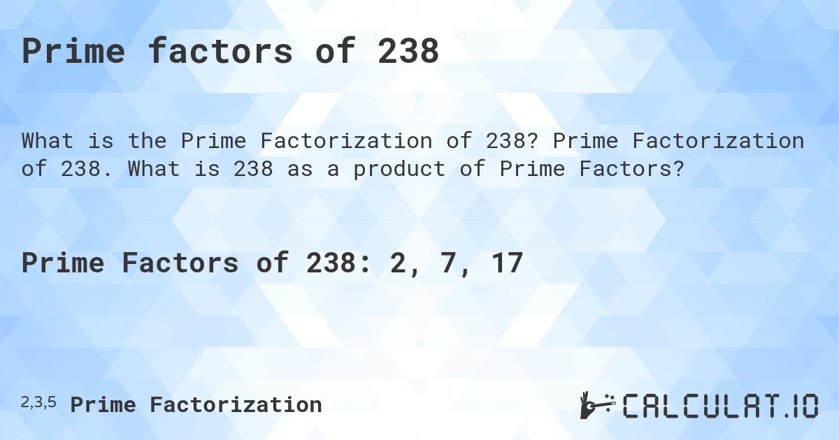 Prime factors of 238. Prime Factorization of 238. What is 238 as a product of Prime Factors?