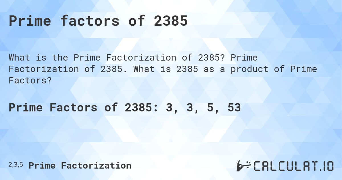 Prime factors of 2385. Prime Factorization of 2385. What is 2385 as a product of Prime Factors?