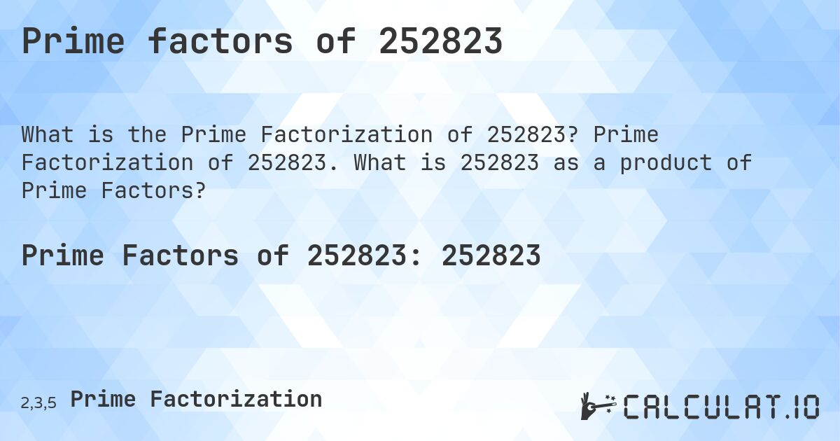 Prime factors of 252823. Prime Factorization of 252823. What is 252823 as a product of Prime Factors?