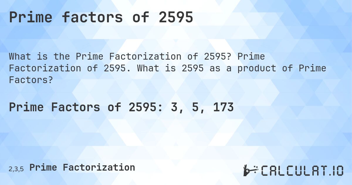Prime factors of 2595. Prime Factorization of 2595. What is 2595 as a product of Prime Factors?